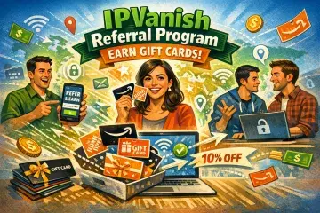 IPVanish Launches Referral Program That Pays Users in Gift Cards